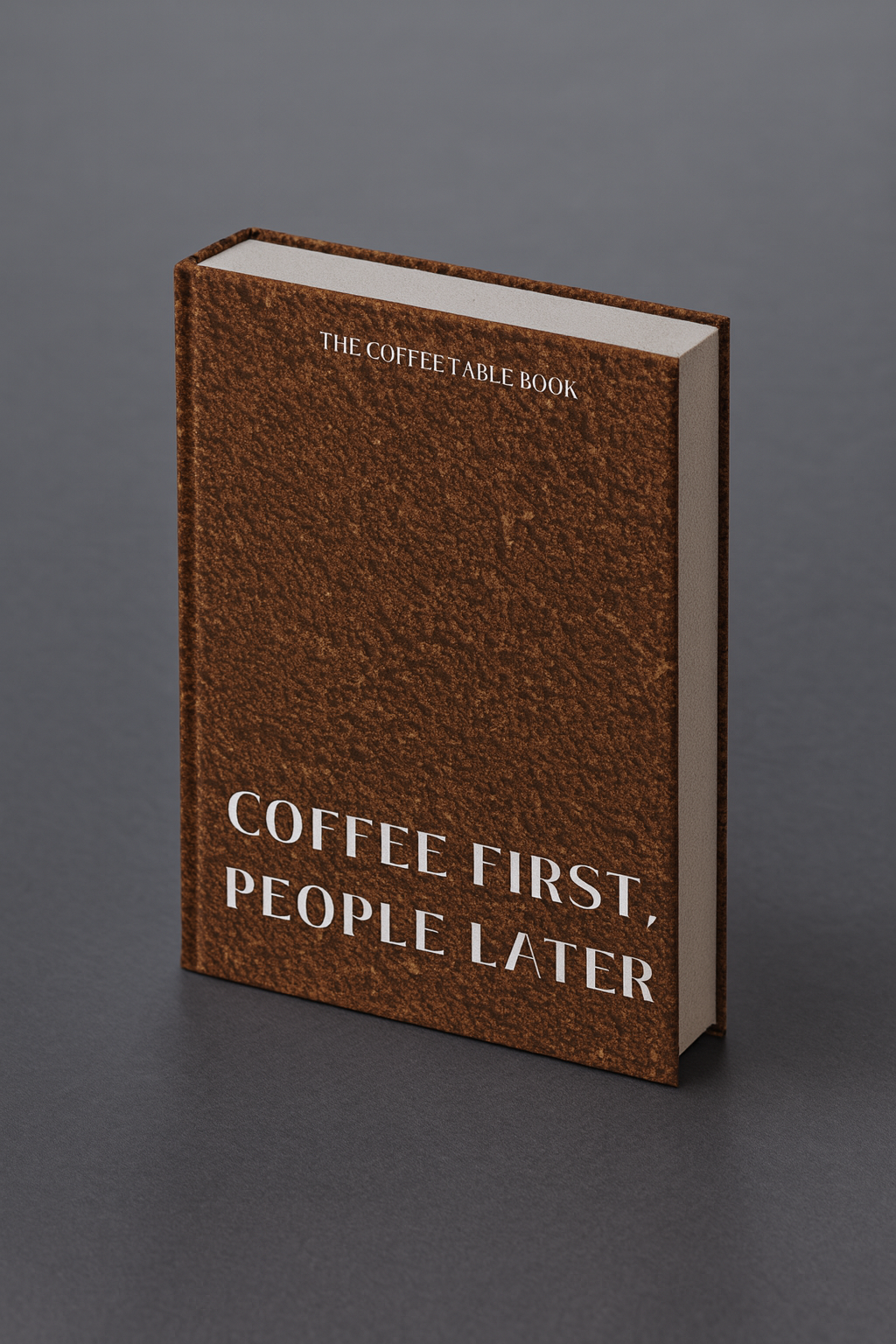Coffee First, People Later — Coffee Table Book